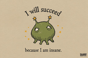 I Will Succeed Because I Am Insane