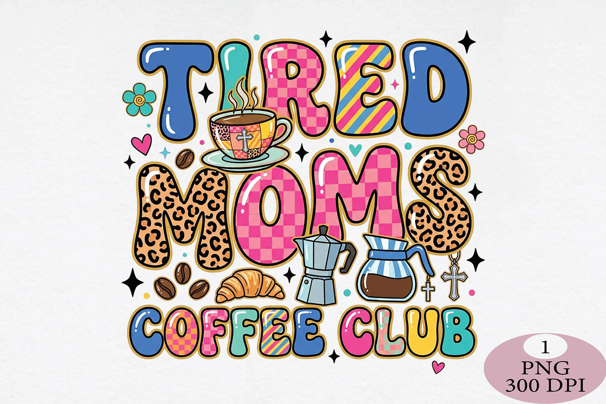 Tired Moms Coffee Club PNG, an Illustration by Daily.Designs (Photo 1 of 5)