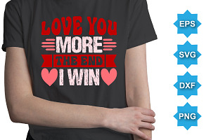 Love You More The End I Win Shirt