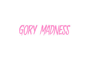 Gory Madness
