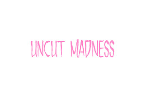 Uncut Madness