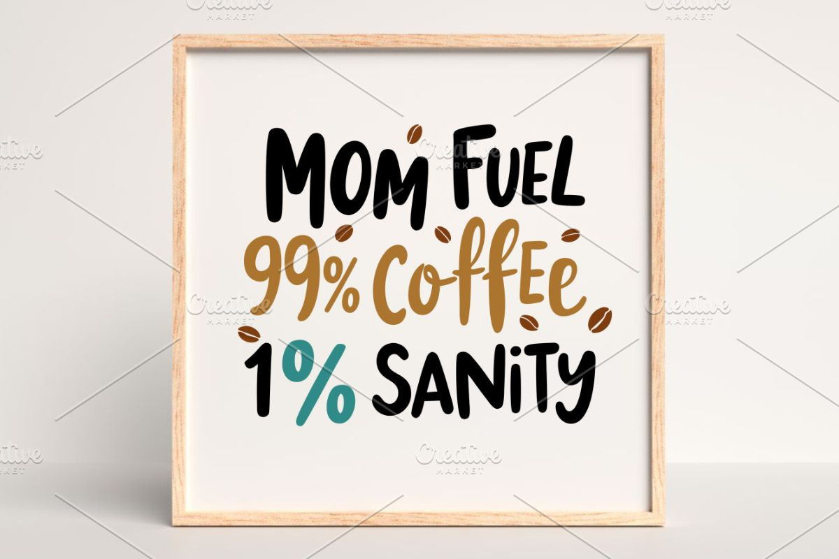 Mom Fuel 99% Coffee 1% Sanity SVG, an Illustration by Awieee1 (Photo 4 of 4)