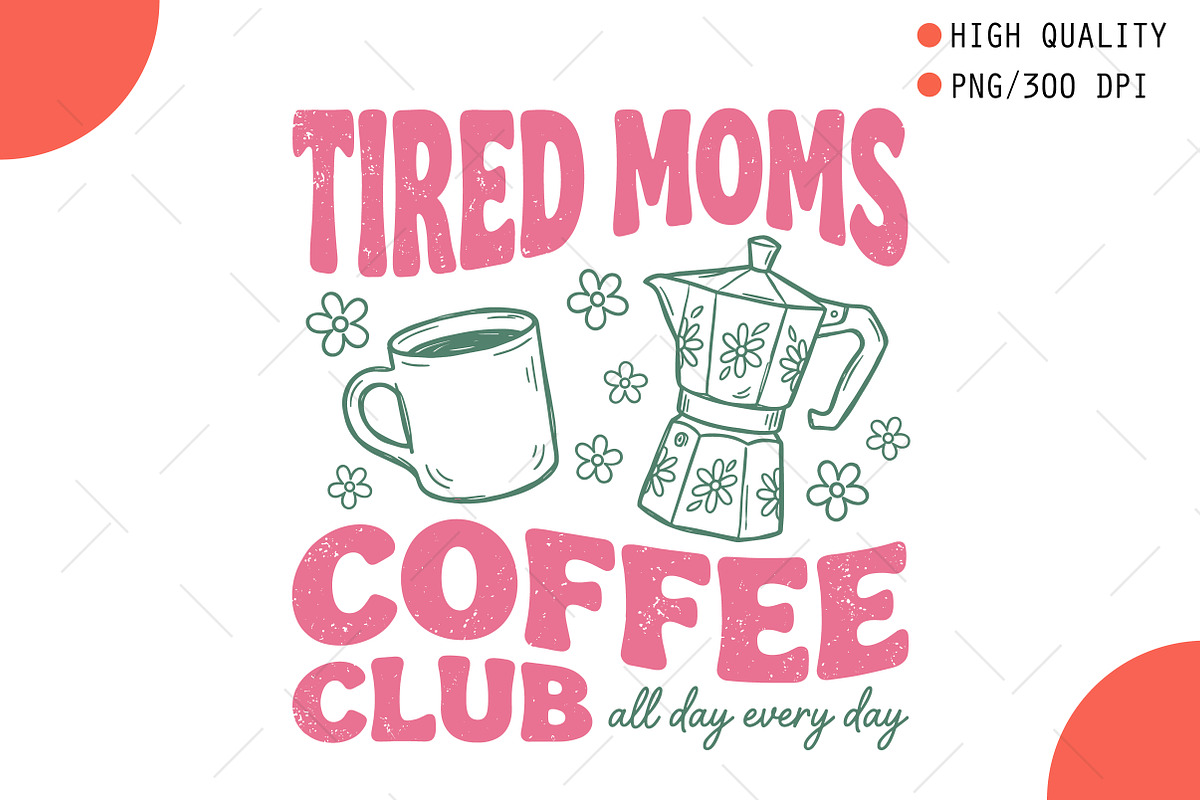 Tired Moms Coffee Club PNG, an Illustration by OK Design (Photo 1 of 5)