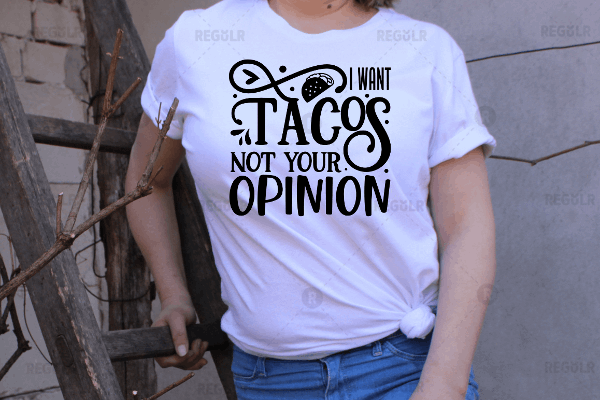 I want tacos not your opinion SVG, an Illustration by Regulrcrative (Photo 2 of 2)