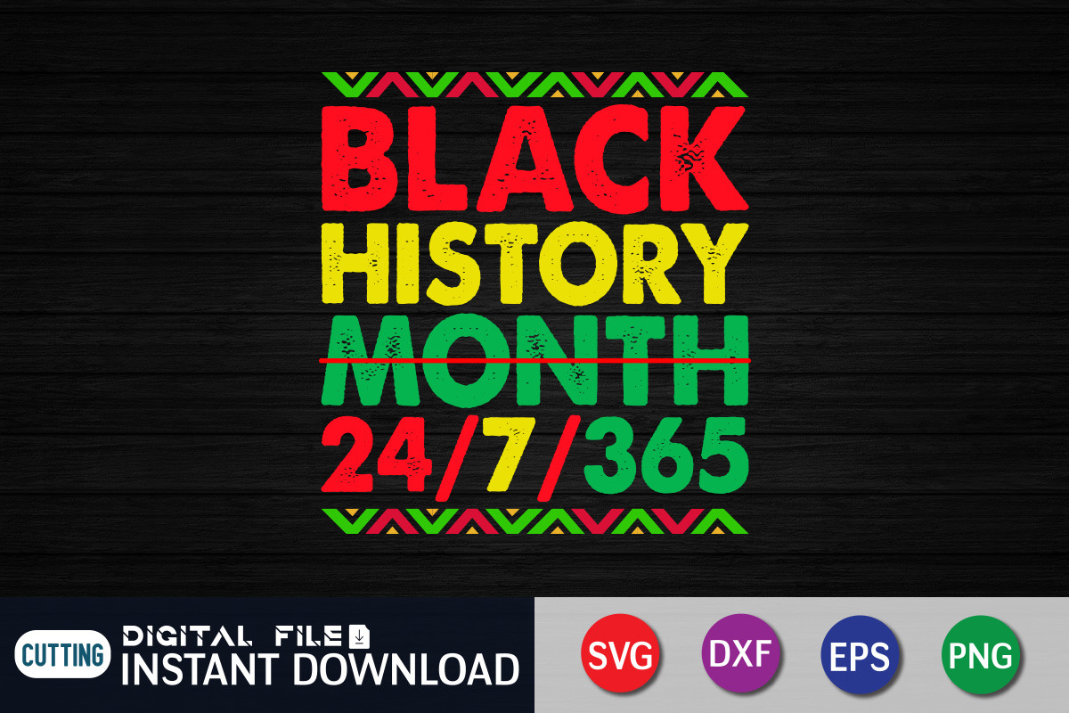 Black History Month 24/7/365 Shirt, an Object Graphic by FunnySVGCrafts (Photo 2 of 3)