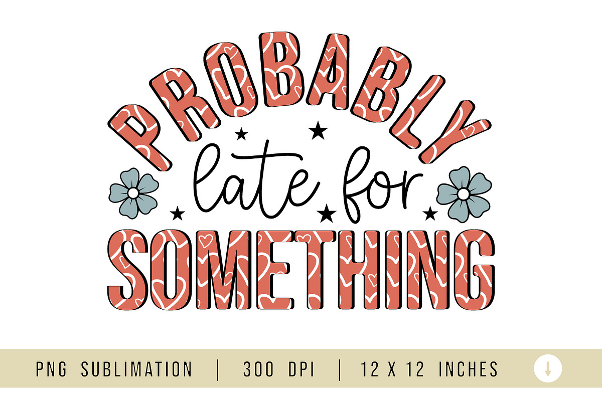 Sarcastic Sublimation, Probably Late, a Graphic by craftartstudio (Photo 1 of 2)