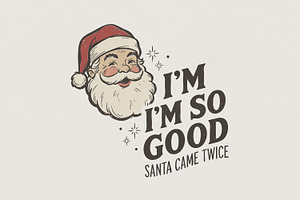 Im So Good Santa Came Twice PNG, an Illustration by SharpMarketplace