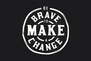Be Brave to Make a Change