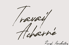 Travail Acharné – Rough Handwriting