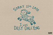 Sorry I'm Late I Was Dilly Dallying, an Object Graphic by SharpMarketplace (Thumbnail 1 of 4)