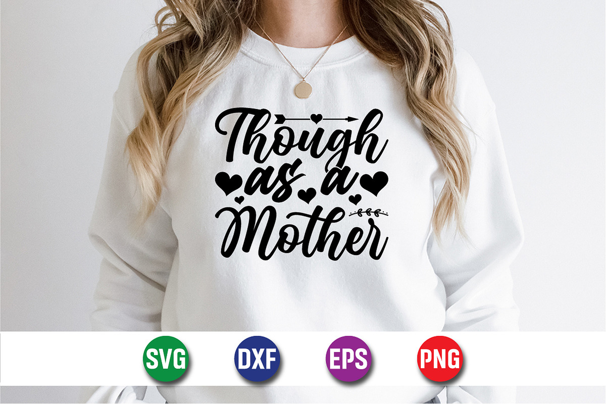 Though As A Mother T-Shirt SVG, an Object Graphic by suptentech03