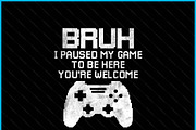 Bruh I Paused My Game Gamer SVG, a Graphic by Creativeusart (Thumbnail 3 of 4)