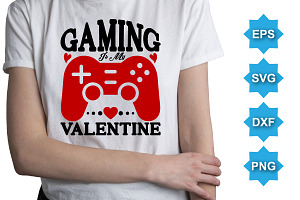 Gaming Is My Valentine T-Shirt SVG