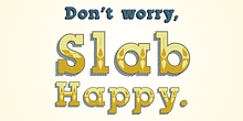 Slab Happy