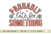 Sarcastic Sublimation, Probably Late, a Graphic by craftartstudio (Thumbnail 1 of 2)