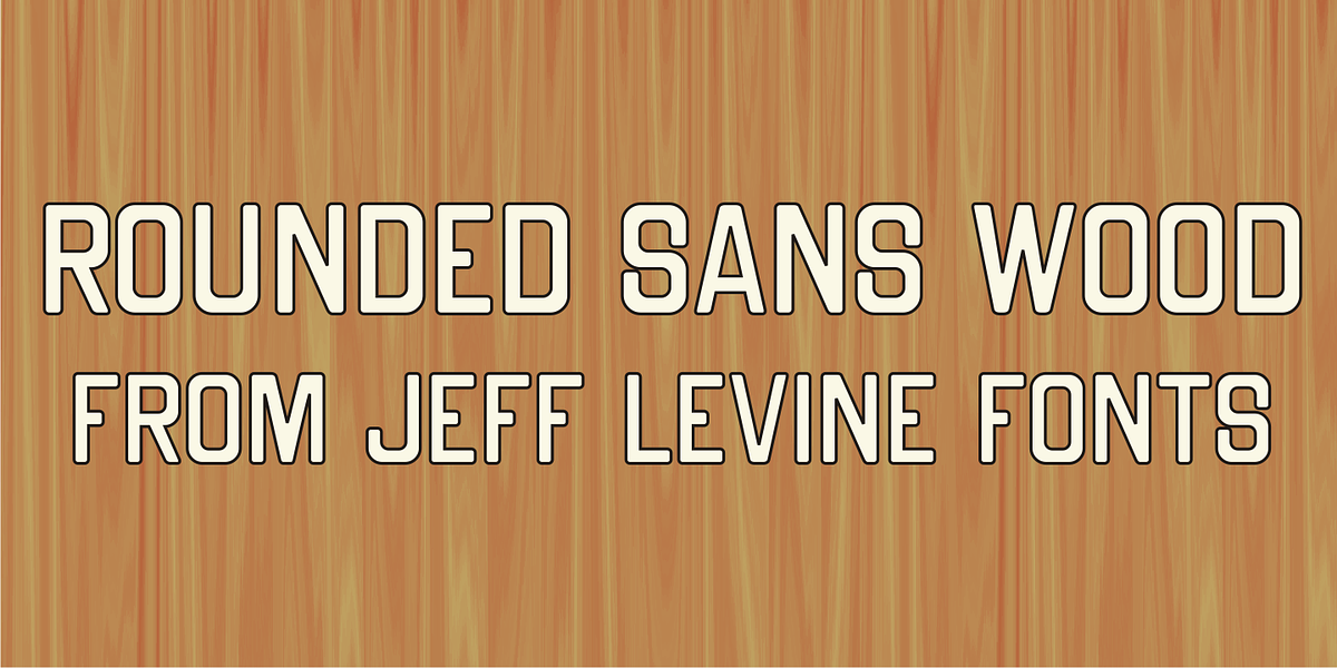 Rounded Sans Wood JNL, a Sans Serif Font by Jeff Levine Fonts