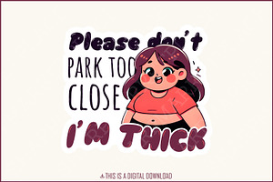 Don't Park Too Close I'm Thick PNG