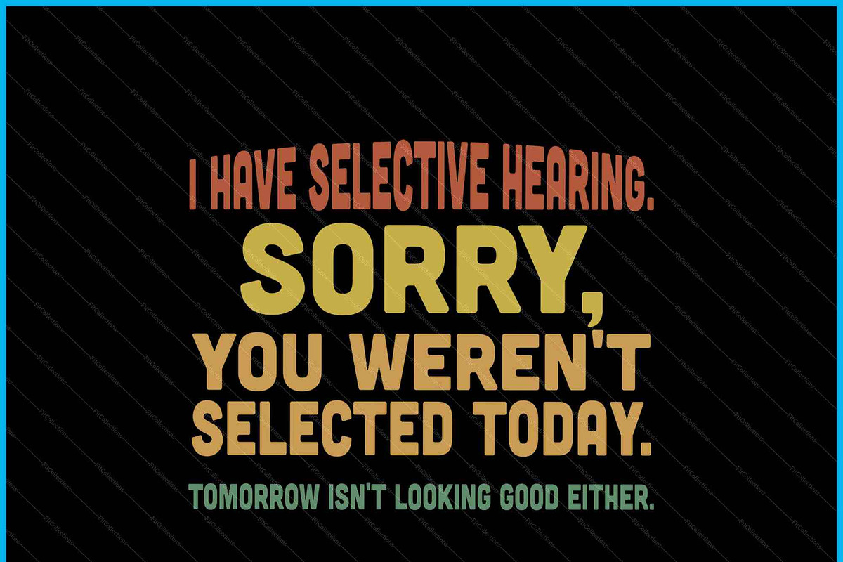 Selective Hearing Funny Quote SVG PNG
