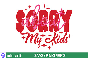 Sorry About My Kids Mom Mother's Day, a Graphic by mh_arif