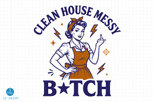 Clean House Messy B!tch Png, a Person Illustration by Libby Wishes