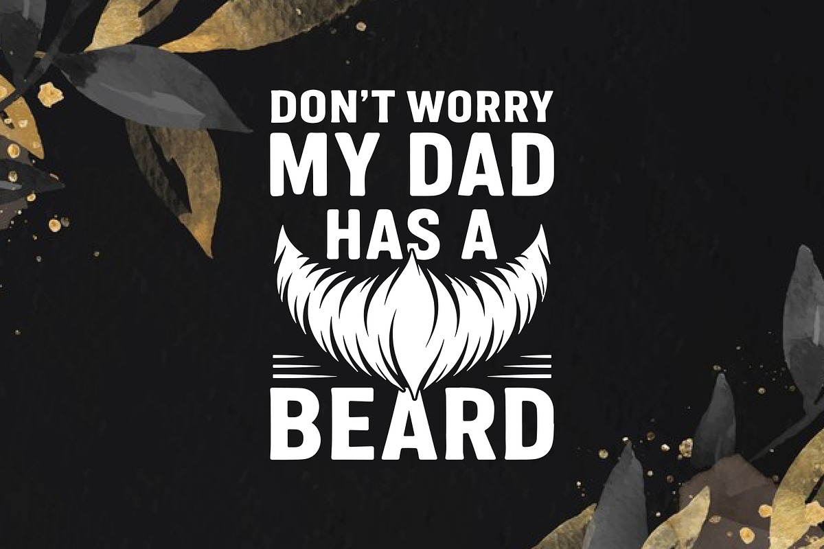 Don't Worry My Dad Has A Beard, an Object Graphic by T-shirt Pond (Photo 3 of 3)