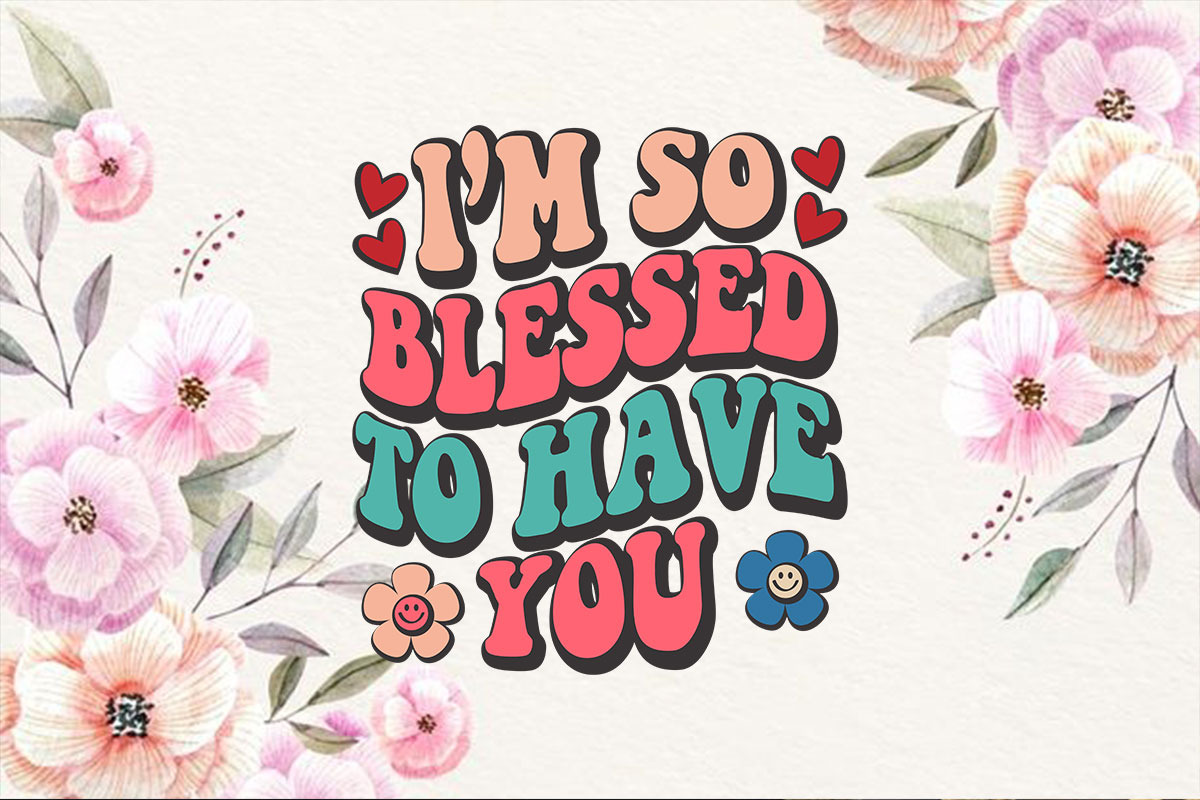 I'm So Blessed To Have You, an Illustration by T-shirt Pond (Photo 3 of 3)