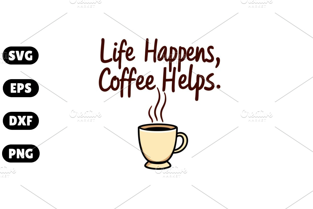 Life Happens, Coffee Helps SVG #3, an Illustration by Awieee1 (Photo 1 of 4)