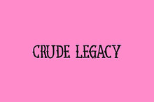 Crude Legacy