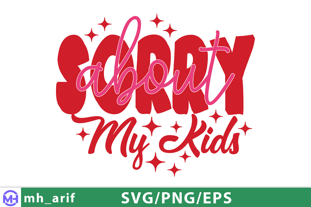 Sorry About My Kids Mom Mother's Day, a Graphic by mh_arif (Photo 1 of 4)