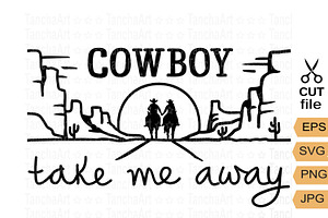 Cowboy Take Me Away Svg, Png Cut