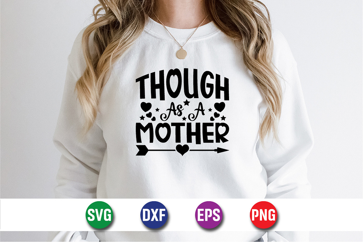 Though As A Mother T-Shirt SVG, an Object Graphic by suptentech03
