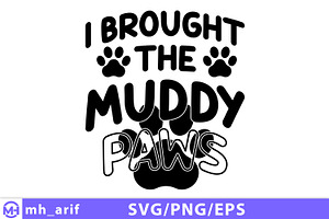 I Brought The Muddy Paws SVG