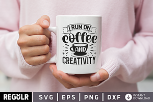 I Run On Coffee And Creativity SVG