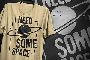 I Need Some Space 2 - T-Shirt Design