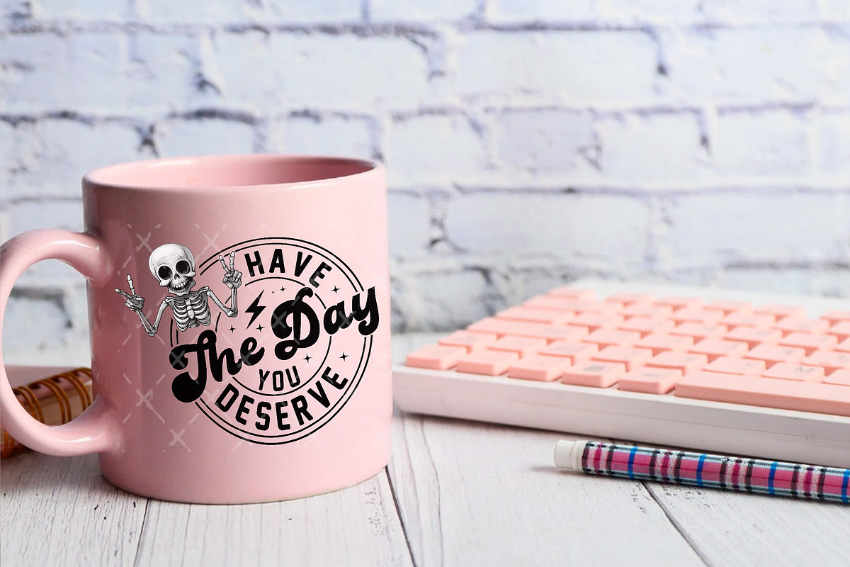 Have the day you deserve PNG, a Graphic by TumblerArtDS (Photo 4 of 5)