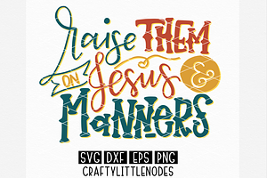 Raise Them On Jesus & Manners SVG