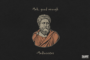Meh, Good Enough - Mediocrates