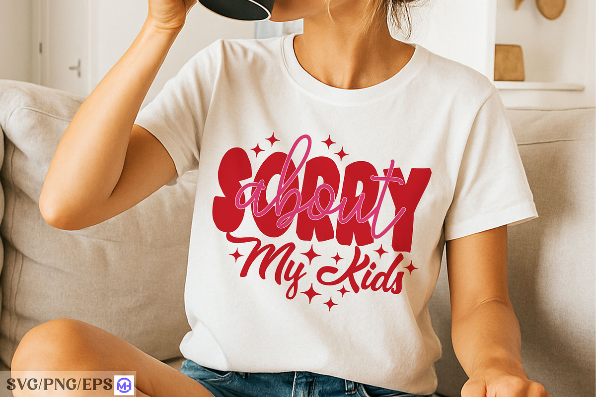 Sorry About My Kids Mom Mother's Day, a Graphic by mh_arif (Photo 2 of 4)