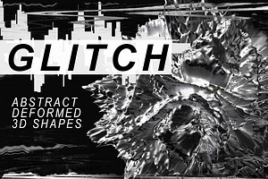 GLITCH - Abstract deformed 3D shapes
