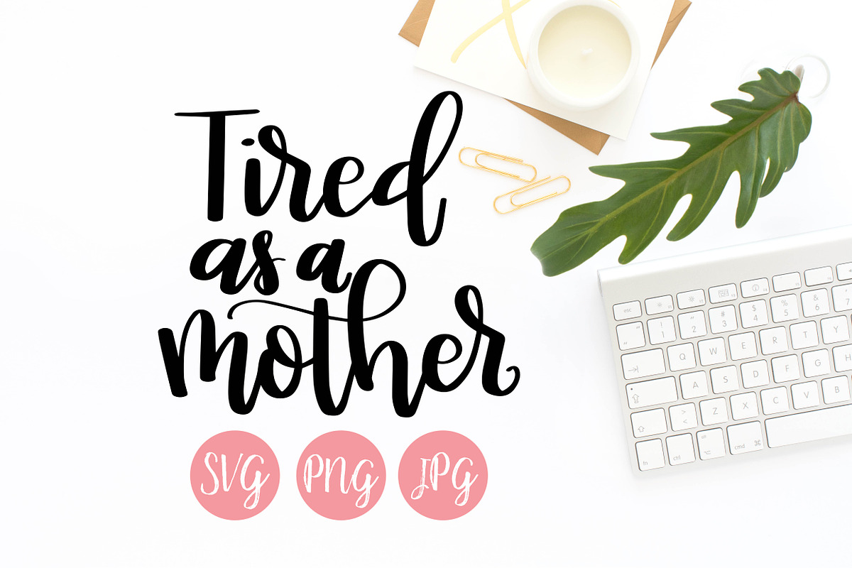 Tired as a Mother SVG, an Illustration by Hey There, Crafty!