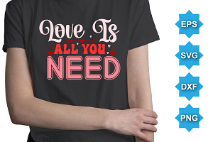 Love Is All You Need SVG T-Shirt