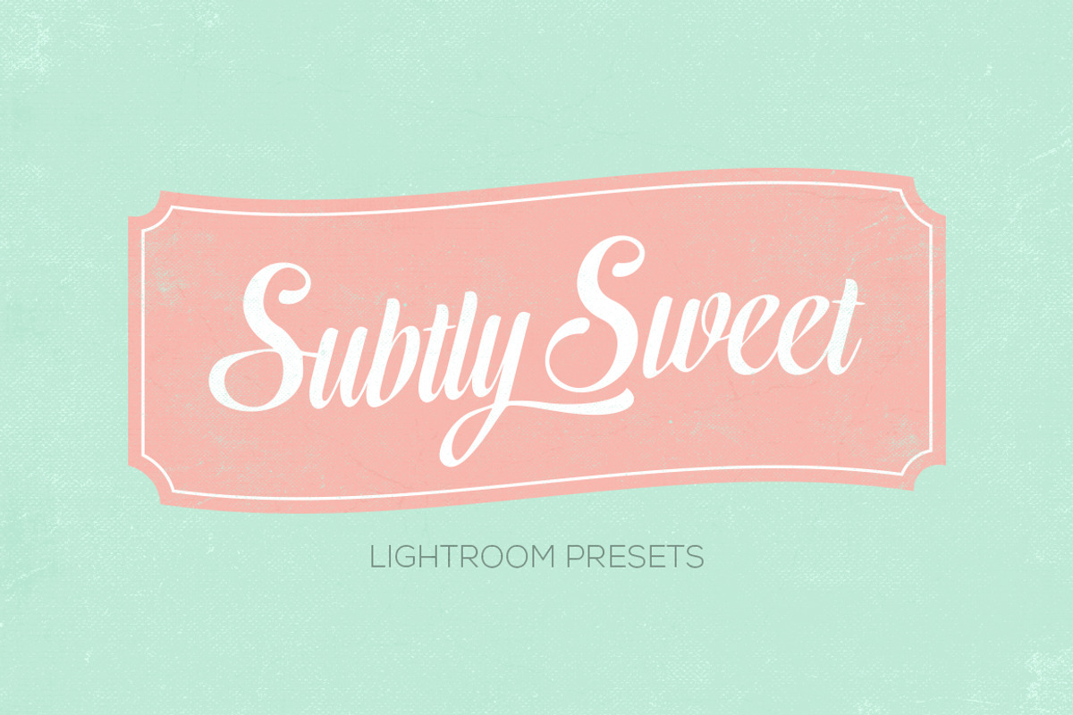 Subtly Sweet Lightroom Presets