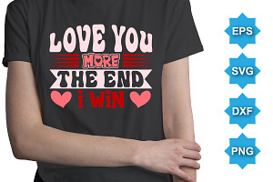 Love You More The End I Win T-Shirt