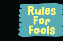 Rules For Fools! Whoo-whoo!