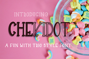 CHEKIDOT -A FUN WITH TRIO STYLE FONT