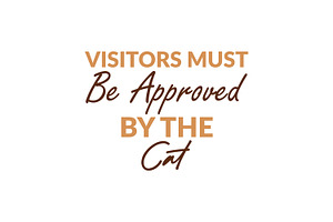 Visitors Must Be Approved By The Cat