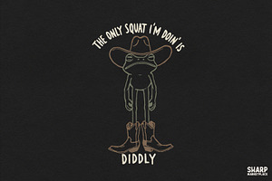 The Only Squat I'm Doin' Is Diddly